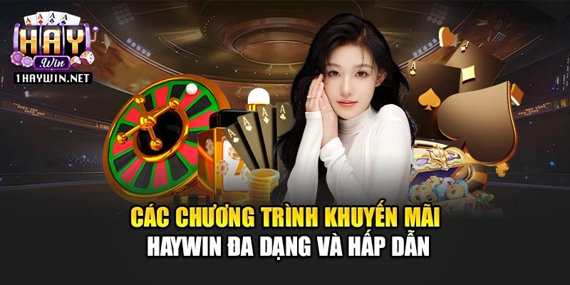 Các chương trình khuyến mãi Haywin đa dạng và hấp dẫn