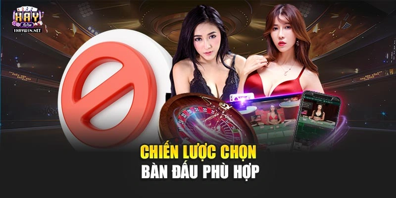 Chiến lược chọn bàn đấu phù hợp