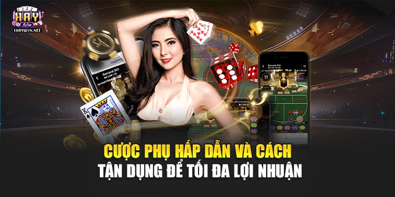 Cược phụ hấp dẫn và cách tận dụng để tối đa lợi nhuận