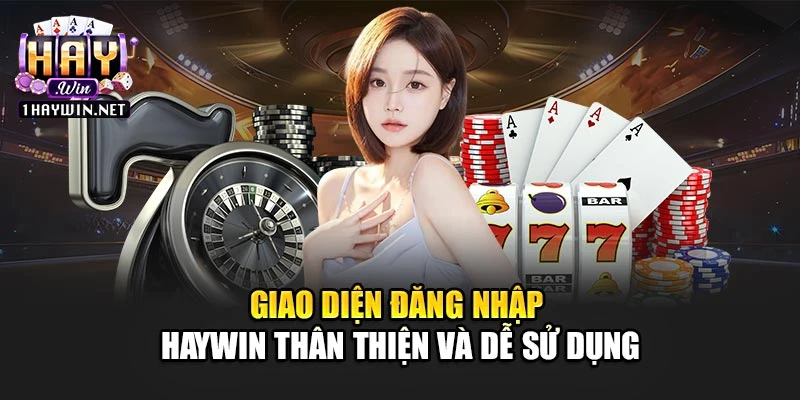 Giao diện đăng nhập Haywin thân thiện và dễ sử dụng