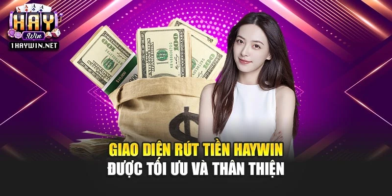 Giao diện rút tiền Haywin được tối ưu và thân thiện