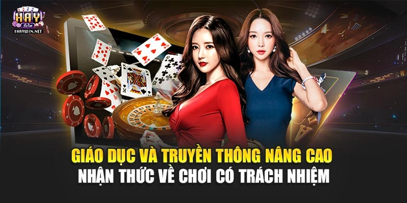 Giáo dục và truyền thông nâng cao nhận thức về chơi có trách nhiệm