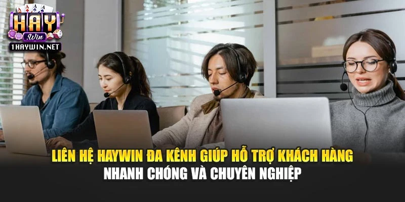 Liên hệ Haywin đa kênh giúp hỗ trợ khách hàng nhanh chóng và chuyên nghiệp