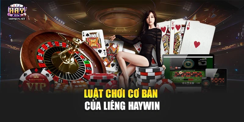 Luật chơi cơ bản của Liêng Haywin