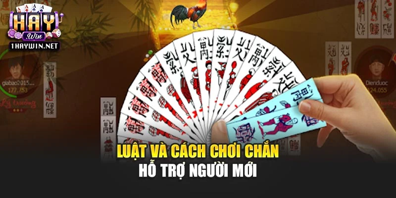Luật và cách chơi Chắn hỗ trợ người mới