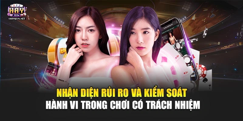 Nhận diện rủi ro và kiểm soát hành vi trong Chơi có trách nhiệm