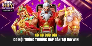Nổ Hũ Cực Lớn – Cơ Hội Trúng Thưởng Hấp Dẫn Tại Haywin