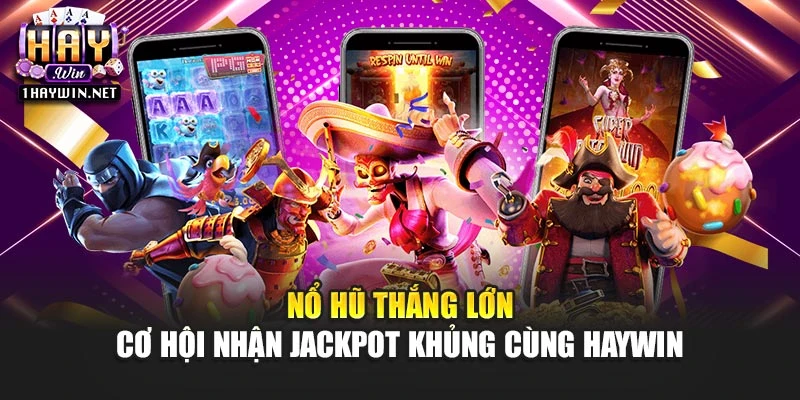 Nổ Hũ Thắng Lớn – Cơ Hội Nhận Jackpot Khủng Cùng Haywin