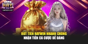 Rút Tiền Haywin Nhanh Chóng - Nhận Tiền Cá Cược Dễ Dàng