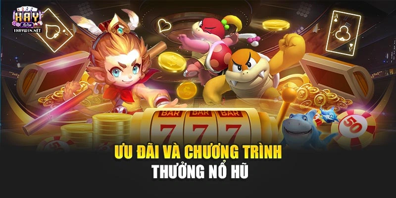 Ưu đãi và chương trình thưởng nổ hũ