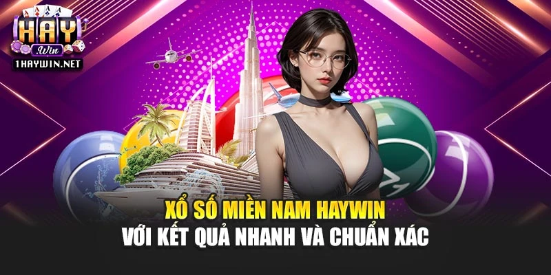 Xổ Số Miền Nam Haywin Với Kết Quả Nhanh Và Chuẩn Xác