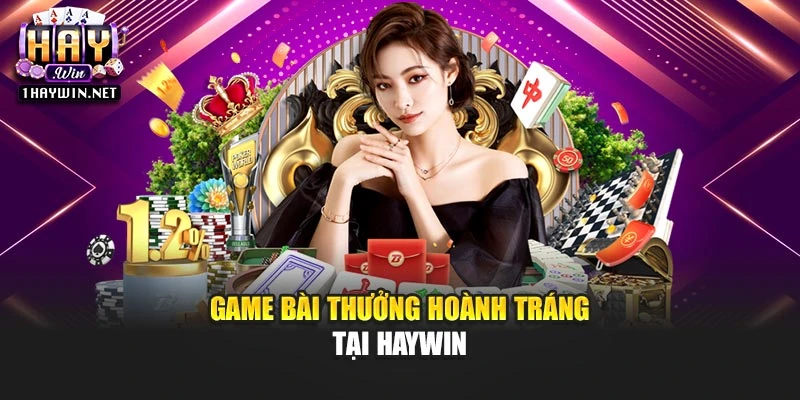 Game bài thưởng hoành tráng tại Haywin